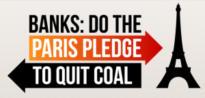 Paris Pledge Campaign – Call upon banks to publicly pledge to phase out finance for coal